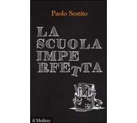 La scuola imperfetta. Idee per spezzare un circolo vizioso