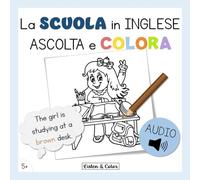La Scuola in Inglese: Ascolta e Colora: Libro di Attività Bilingue con Audio per Bambini dai 5 anni | Vocabolario e Comprensione Orale