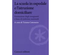 La scuola in ospedale e l'istruzione domiciliare. Formazione degli insegna...