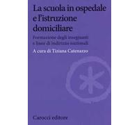 La scuola in ospedale e l'istruzione domiciliare. Formazione degli insegnanti e linee di indirizzo nazionali