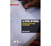 La scuola in pratica. Prospettive antropologiche sull'educazione