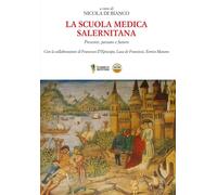 La Scuola Medica Salernitana. Presente, passato e futuro - [D'Amico Editore]