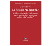La scuola «moderna». Guida pratica per l'organizzazione materiale, tecnica...