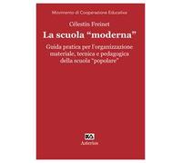 La scuola «moderna». Guida pratica per l'organizzazione materiale, tecnica e pedagogica della scuola «popolare»