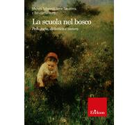 La scuola nel bosco. Pedagogia, didattica e natura - Schenetti Michela, Sa...