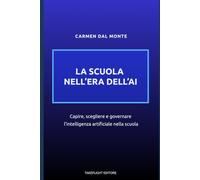 LA SCUOLA NELL'ERA DELL'AI: Capire, scegliere e governare l'intelligenza artificiale nella scuola