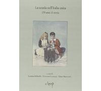 La scuola nell'Italia unita. 150 anni di storia