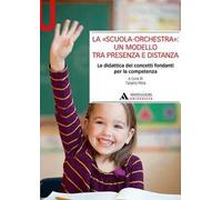 La «scuola-orchestra»: un modello tra presenza e distanza. La didattica dei concetti fondanti per la competenza