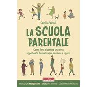 La scuola parentale. Come farla diventare una vera opportunità formativa per bambini e ragazzi