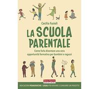 La scuola parentale. Come farla diventare una vera opportunità formativa per bambini e ragazzi