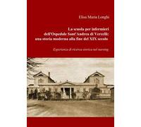 La scuola per infermieri dell'ospedale sant'Andrea di Vercelli: una storia moderna alla fine del XIX secolo