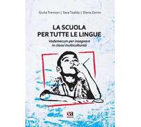 La scuola per tutte le lingue. Vademecum per insegnare in classi multiculturali