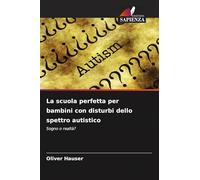 La scuola perfetta per bambini con disturbi dello spettro autistico: Sogno o realtà?