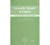 La scuola «plurale» in Liguria - Torre A. (cur.)