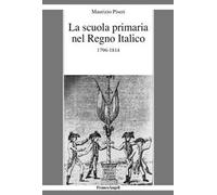 La scuola primaria nel Regno Italico. 1796-1814