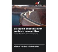 La scuola pubblica in un contesto competitivo: Un caso di studio in una scuola secondaria