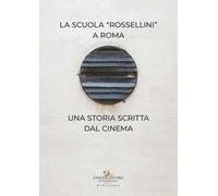 La Scuola Rossellini a Roma. Una storia scritta dal cinema