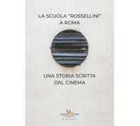 La Scuola Rossellini a Roma. Una storia scritta dal cinema - [Gangemi Editore]