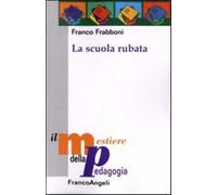 La scuola rubata - Frabboni Franco