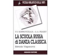 La scuola russa di danza classica. Metodo Vaganova - Kostrovickaja Vera, P...
