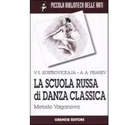 La scuola russa di danza classica. Metodo Vaganova - Kostrovickaja Vera, P...