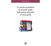 La scuola secondaria di secondo grado. Indicazioni nazionali e linee guida