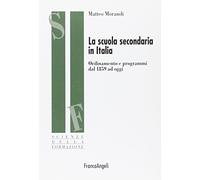 La scuola secondaria in Italia. Ordinamento e programmi dal 1859 ad oggi