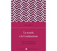 La scuola secondo la Costituzione. Valori di riferimento per la vita tra i banchi