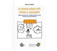 La scuola senza voti: utopia o necessità? Rappresentazioni e pratiche della scuola durante e post Pandemia