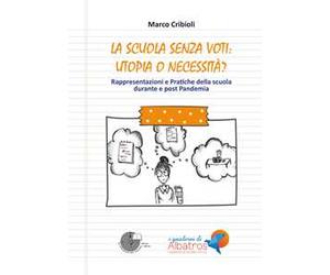 La scuola senza voti: utopia o necessità? Rappresentazioni e pratiche della scuola durante e post Pandemia