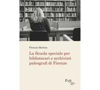 La scuola speciale per bibliotecari e archivisti paleografi di Firenze