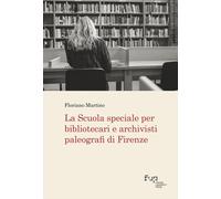 La scuola speciale per bibliotecari e archivisti paleografi di Firenze - F...