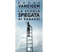La scuola spiegata ai ragazzi - Vaneigem Raoul