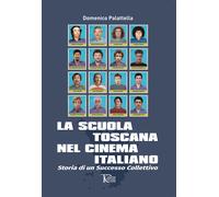 La Scuola Toscana Nel Cinema Italiano. Storia Di Un Successo Collettivo -