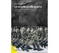 La scuola va alla guerra. Inchiesta sulla militarizzazione dell'istruzione in Italia