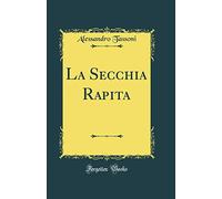 La Secchia Rapita (Classic Reprint)