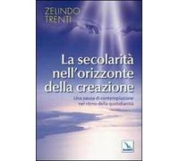 La secolarità nell'orizzonte della creazione. Una pausa di contemplazione nel ritmo della quotidianità