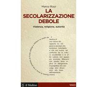 La secolarizzazione debole. Violenza, religione, autorità