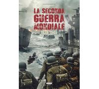 La seconda guerra mondiale. 1939-1945. Ediz. illustrata a colori