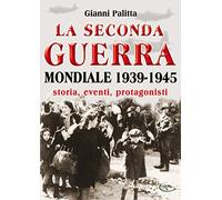 La seconda guerra mondiale 1939-1945. Storia eventi e protagonisti