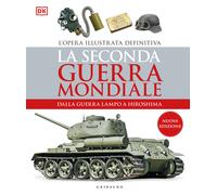 La seconda guerra mondiale. Dalla guerra lampo a Hiroshima. L'opera illust...