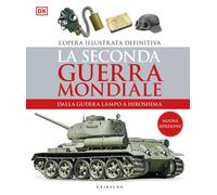 La seconda guerra mondiale. Dalla guerra lampo a Hiroshima. L'opera illustrata d