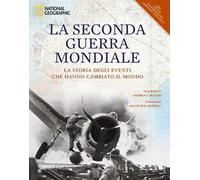 La seconda guerra mondiale. La storia degli eventi che hanno cambiato il mondo