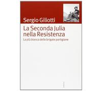 La seconda Julia nella resistenza. La più bianca delle brigate partigiane