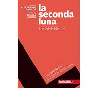 La seconda luna. Leggere. Costellazioni di racconti e poesie. Per le Scuole superiori. Con Contenuto digitale (fornito elettronicamente) (Vol. 2)