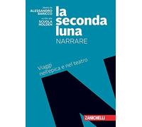 La seconda luna. Narrare. Un viaggio nel mito e nell'epica. Per le Scuole superiori. Con e-book. Con espansione online