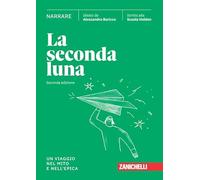 SECONDA LUNA. NARRARE. UN VIAGGIO NEL MITO E NELL'EPICA. PER LE SCUOLE SUPERIORI
