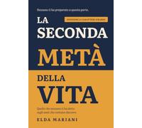 La seconda metà della vita: Quello che nessuno ti ha detto sugli anni che contano davvero. Edizione a caratteri grandi