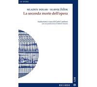 La seconda morte dell'opera - Dolar Mladen, Zizek Slavoj