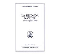 La seconda nascita. Amore saggezza verità - [Prosveta]